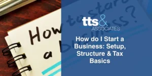 How do I Start a Business Setup, Structure & Tax Basics