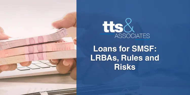 Loans for SMSF LRBAs, Rules and Risks