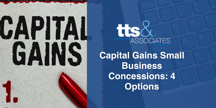 Capital Gains Small Business Concessions 4 Options