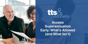 Access Superannuation Early What’s Allowed (and What Isn’t)