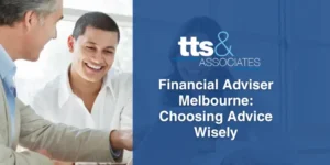 Financial Adviser Melbourne Choosing Advice Wisely