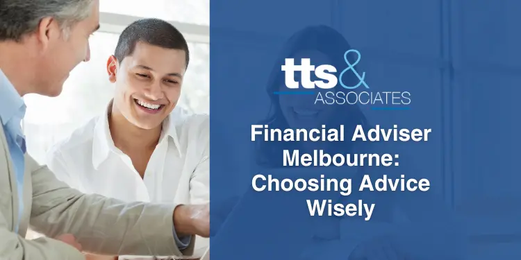 Financial Adviser Melbourne Choosing Advice Wisely