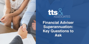 Financial Adviser Superannuation Key Questions to Ask