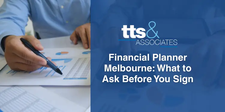 Financial Planner Melbourne What to Ask Before You Sign